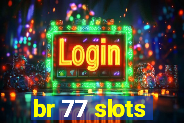 br 77 slots